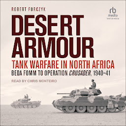 Icon image Desert Armour: Tank Warfare in North Africa: Beda Fomm to Operation Crusader, 1940-41