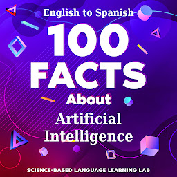 Icon image 100 Facts About Artificial Intelligence: English to Spanish