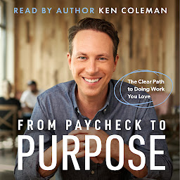 Icon image From Paycheck to Purpose: The Clear Path to Doing Work You Love