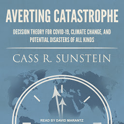 Icon image Averting Catastrophe: Decision Theory for COVID-19, Climate Change, and Potential Disasters of All Kinds