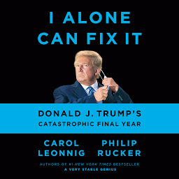 Icon image I Alone Can Fix It: Donald J. Trump's Catastrophic Final Year