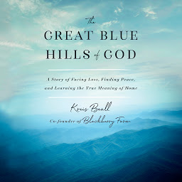 Icon image The Great Blue Hills of God: A Story of Facing Loss, Finding Peace, and Learning the True Meaning of Home