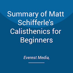 Icon image Summary of Matt Schifferle's Calisthenics for Beginners