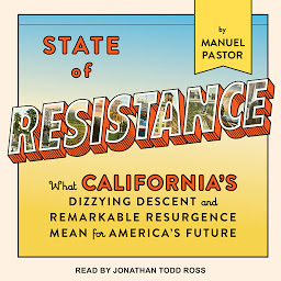 Icon image State of Resistance: What California’s Dizzying Descent and Remarkable Resurgence Mean for America’s Future
