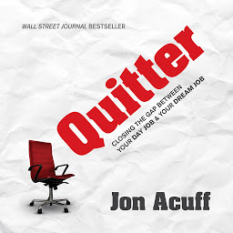 Icon image Quitter: Closing the Gap Between Your Day Job and Your Dream Job