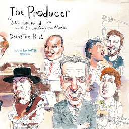 Icon image The Producer: John Hammond and the Soul of American Music