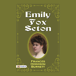 Icon image Emily Fox-Seton – Audiobook: Emily Fox-Seton: Frances Hodgson Burnett's Charming Tale of Love and Self-Discovery
