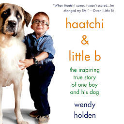 Icon image Haatchi & Little B: The Inspiring True Story of One Boy and His Dog