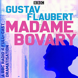 Icon image Madame Bovary: A full-cast BBC Radio dramatisation