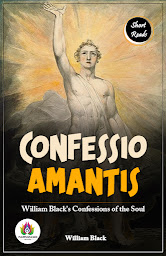 Obraz ikony: Confessio Amantis: William Black's Confessions of the Soul: Confessio Amantis: William Black's Confessions of the Soul – Audiobook