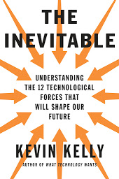 Icon image The Inevitable: Understanding the 12 Technological Forces That Will Shape Our Future