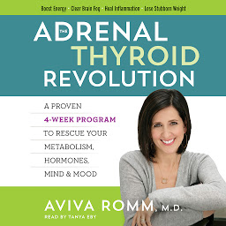 Icon image The Adrenal Thyroid Revolution: A Proven 4-Week Program to Rescue Your Metabolism, Hormones, Mind & Mood