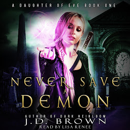 Icon image Never Save a Demon: A Daughter of Eve, Book One