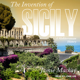 Icon image The Invention of Sicily: A Mediterranean History
