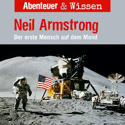 Obraz ikony: Abenteuer & Wissen, Neil Armstrong - Der Erste Mensch auf dem Mond