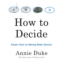 Icon image How to Decide: Simple Tools for Making Better Choices