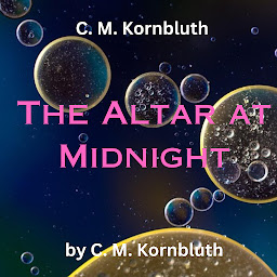 Obraz ikony: C.M. Kornbluth: The Altar at Midnight: Doing something for humanity may be fine—for humanity—but rough on the individual!