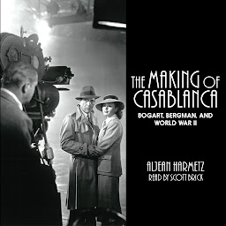 Obraz ikony: The Making of Casablanca: Bogart, Bergman, and World War II