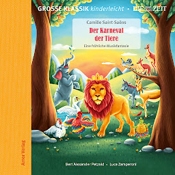Obraz ikony: Die ZEIT-Edition - Große Klassik kinderleicht, Der Karneval der Tiere - Eine fröhliche Musikfantasie