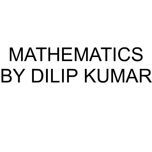 MATHEMATICS BY DILIP KUMAR