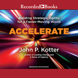 Icon image Accelerate: Building Stategic Agility for a Faster-Moving World