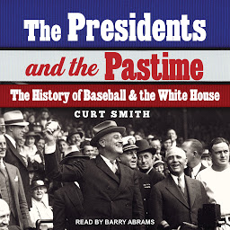 Icon image The Presidents and the Pastime: The History of Baseball and the White House
