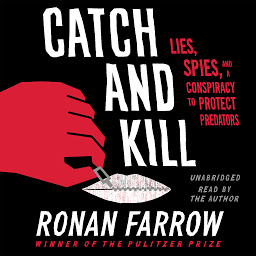 Obraz ikony: Catch and Kill: Lies, Spies, and a Conspiracy to Protect Predators