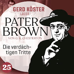 Icon image Die verdächtigen Tritte - Gerd Köster liest Pater Brown, Band 25 (Ungekürzt)