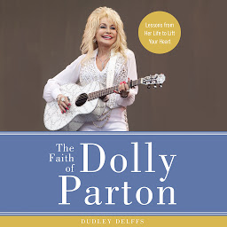 Icon image The Faith of Dolly Parton: Lessons from Her Life to Lift Your Heart