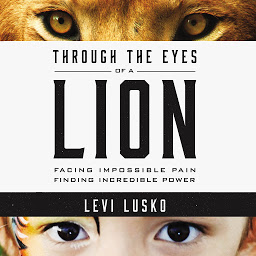 Icoonafbeelding voor Through the Eyes of a Lion: Facing Impossible Pain, Finding Incredible Power