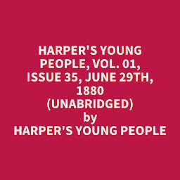 Obraz ikony: Harper's Young People, Vol. 01, Issue 35, June 29th, 1880 (Unabridged): optional