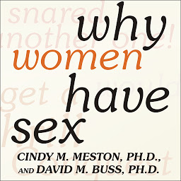 Icon image Why Women Have Sex: Understanding Sexual Motivations---From Adventure to Revenge (and Everything in Between)