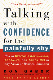 Imatge d'icona Talking with Confidence for the Painfully Shy: How to Overcome Nervousness, Speak-Up, and Speak Out in Any Social or Business Situation