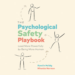 Icon image The Psychological Safety Playbook: Lead More Powerfully by Being Human