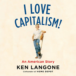 Icon image I Love Capitalism!: An American Story