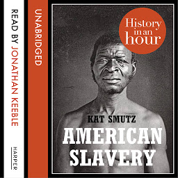 Icon image American Slavery: History in an Hour