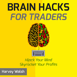 Icon image Brain Hacks For Traders: Hijack Your Mind Skyrocket Your Profits