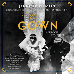 Icon image The Gown: A Novel of the Royal Wedding