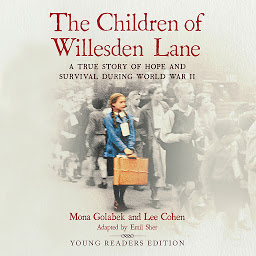 Icon image The Children of Willesden Lane: A True Story of Hope and Survival During World War II (Young Readers Edition)