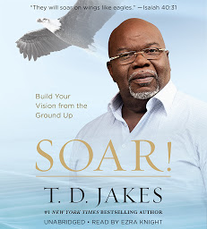 Icon image Soar!: Build Your Vision from the Ground Up