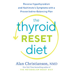 Icon image The Thyroid Reset Diet: Reverse Hypothyroidism and Hashimoto's Symptoms with a Proven Iodine-Balancing Plan