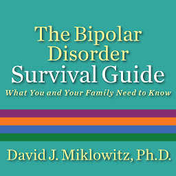 Icon image The Bipolar Disorder Survival Guide: What You and Your Family Need to Know