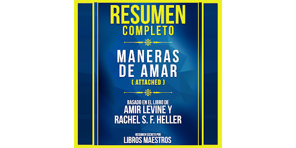 Resumen Completo: Maneras De Amar (Attached) - Basado En El Libro De Amir  Levine Y Rachel S. F. Heller, de Libros Maestros - Audiolibros en Google  Play