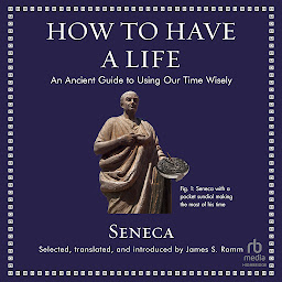 Icon image How to Have a Life: An Ancient Guide to Using Our Time Wisely