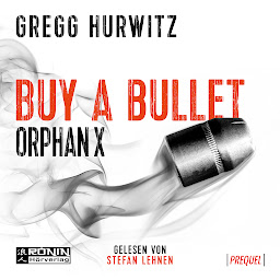 Icon image Buy a Bullet - Eine 30-minütige Orphan X 0.5 Kurzgeschichte - Orphan X - Prequel (ungekürzt)
