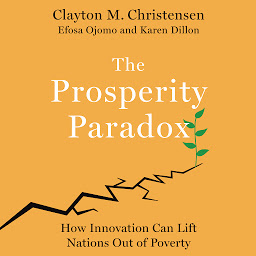 Icon image The Prosperity Paradox: How Innovation Can Lift Nations Out of Poverty