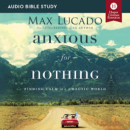 Icon image Anxious for Nothing: Audio Bible Studies: Finding Calm in a Chaotic World
