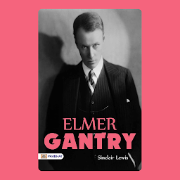 Obraz ikony: Elmer Gantry – Audiobook: Elmer Gantry: Satirical Reflections on Religion and Hypocrisy