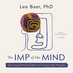 Icon image The Imp of the Mind: Exploring the Silent Epidemic of Obsessive Bad Thoughts