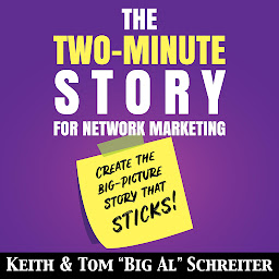 Icon image The Two-Minute Story for Network Marketing: Create the Big-Picture Story That Sticks!